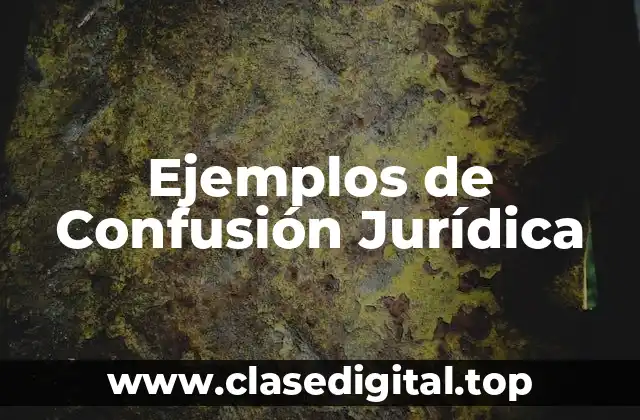 Ejemplos de Confusión Jurídica