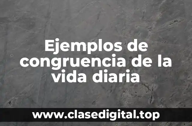 Ejemplos de congruencia de la vida diaria