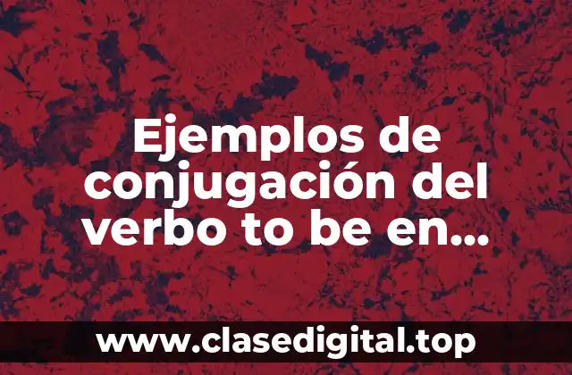 Ejemplos de conjugación del verbo to be en afirmativo