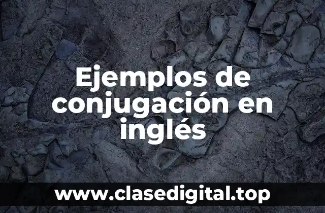 Ejemplos de conjugación en inglés