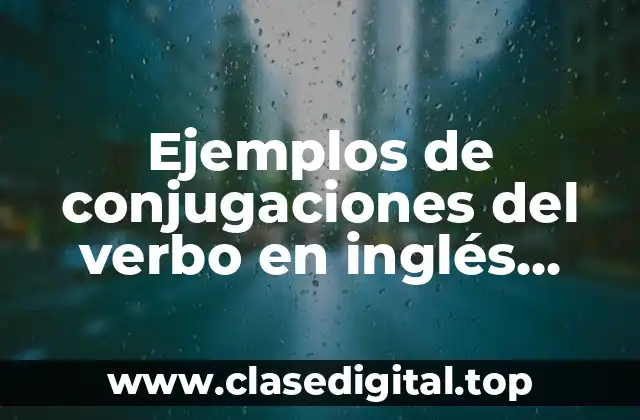 Ejemplos de conjugaciones del verbo en inglés tiempo pasado