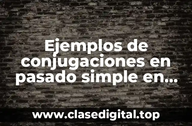 Ejemplos de conjugaciones en pasado simple en inglés y español