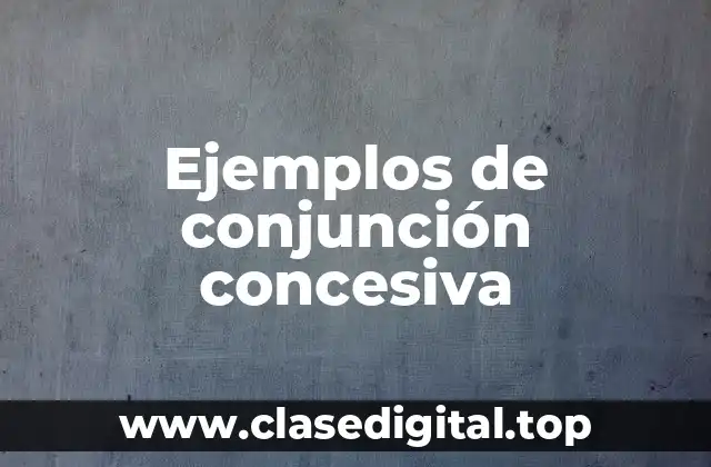 Ejemplos de conjunción concesiva
