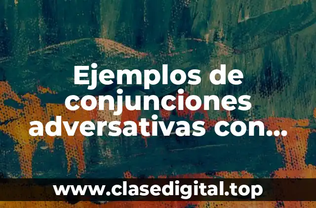 Ejemplos de conjunciones adversativas con punto y coma