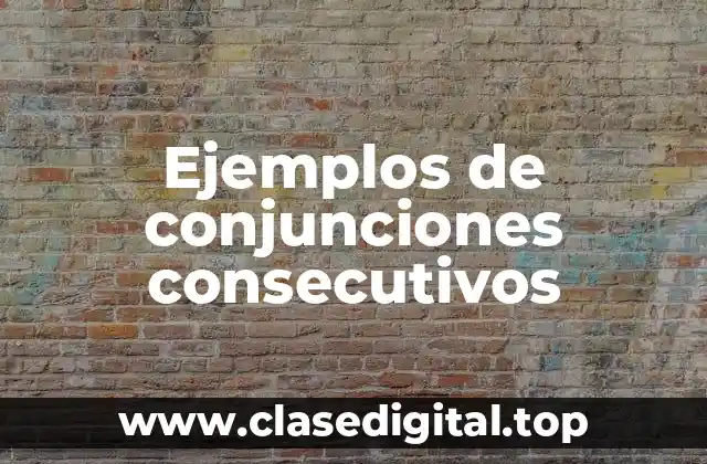 Ejemplos de conjunciones consecutivos