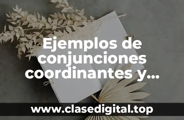 Ejemplos de conjunciones coordinantes y subordinantes