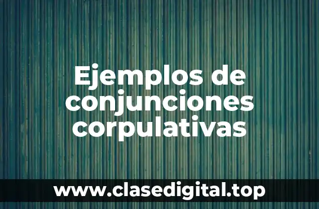 Ejemplos de conjunciones corpulativas