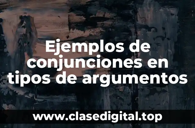 Ejemplos de conjunciones en tipos de argumentos