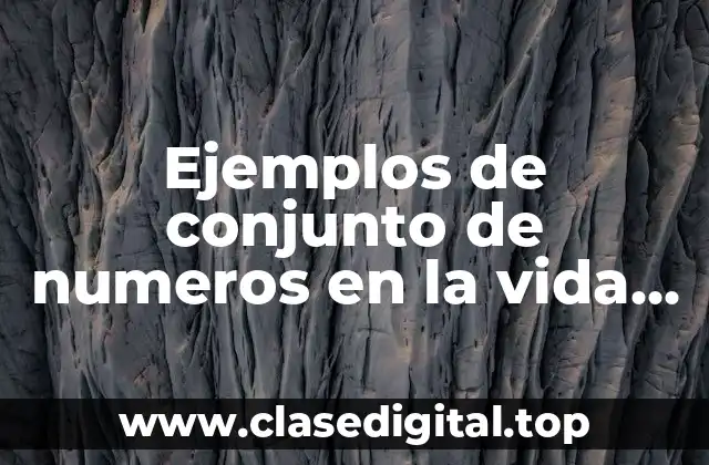 Ejemplos de conjunto de numeros en la vida real