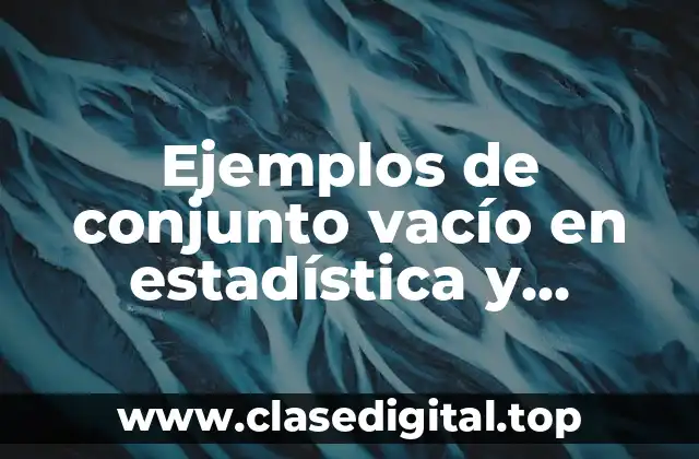 Ejemplos de conjunto vacío en estadística