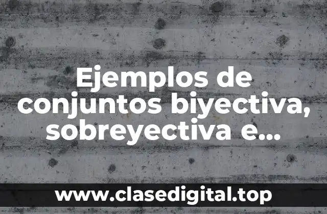 Ejemplos de conjuntos biyectiva, sobreyectiva e inyectiva