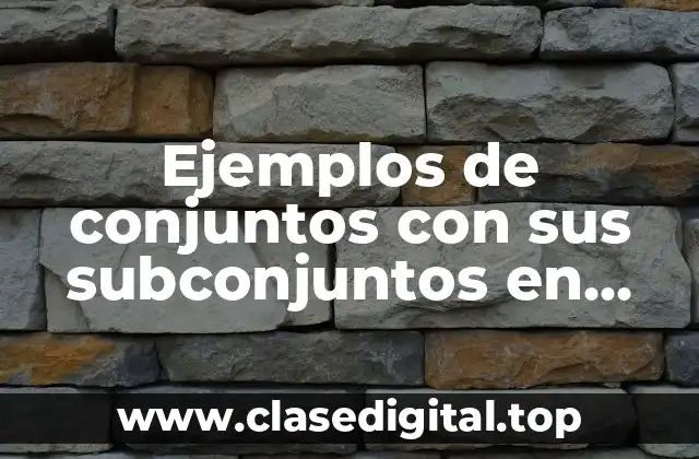 Ejemplos de conjuntos con sus subconjuntos en matemáticas discretas