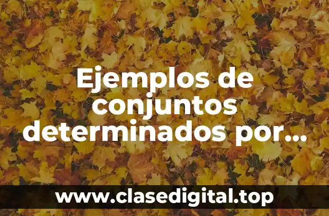 Ejemplos de conjuntos determinados por extensión y comprensión