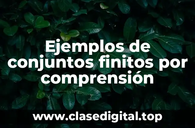 Ejemplos de conjuntos finitos por comprensión
