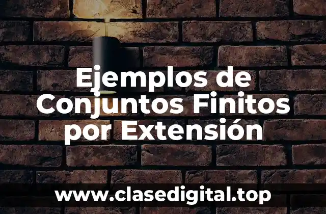 Ejemplos de Conjuntos Finitos por Extensión