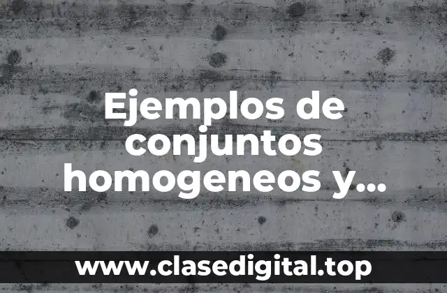 Ejemplos de conjuntos homogeneos y heterogeneos