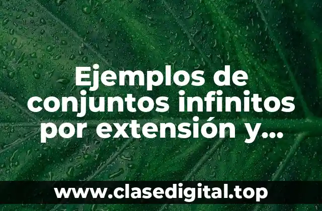 Ejemplos de conjuntos infinitos por extensión y comprensión
