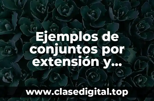 Ejemplos de conjuntos por extensión y comprensión numéricos