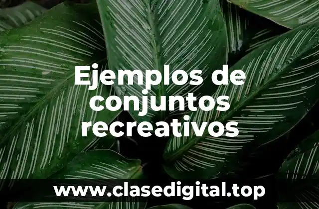 Ejemplos de conjuntos recreativos