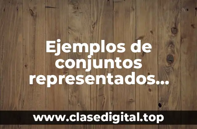 Ejemplos de conjuntos representados también por el diagrama de Venn