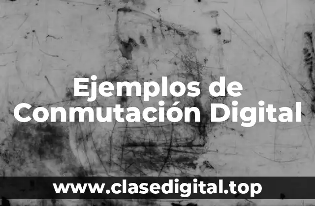 Ejemplos de Conmutación Digital