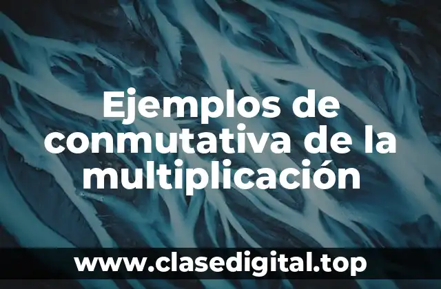 Ejemplos de conmutativa de la multiplicación