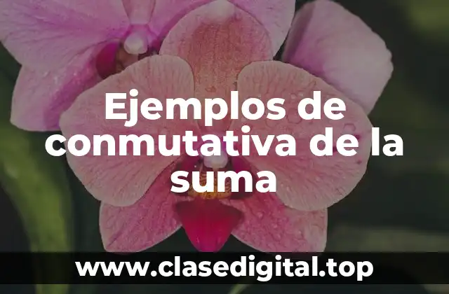 Ejemplos de conmutativa de la suma