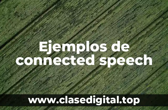 Ejemplos de connected speech