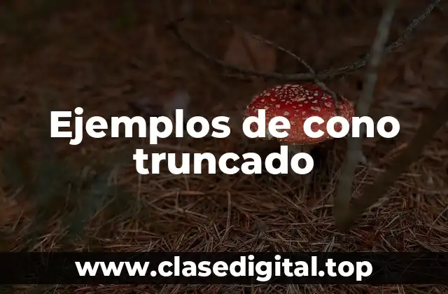 Ejemplos de conos truncados
