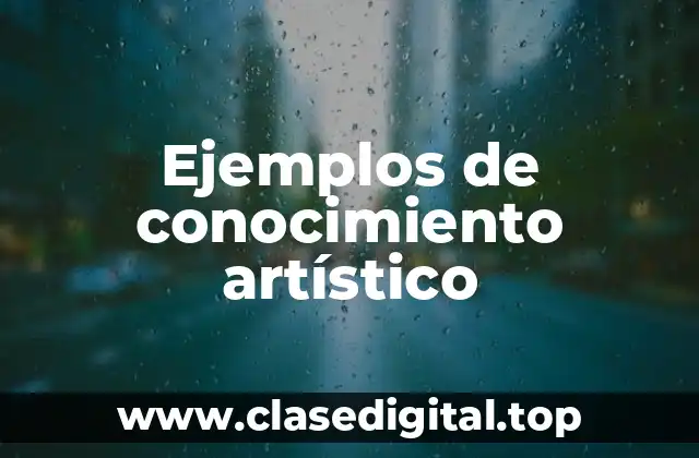 Ejemplos de conocimiento artístico