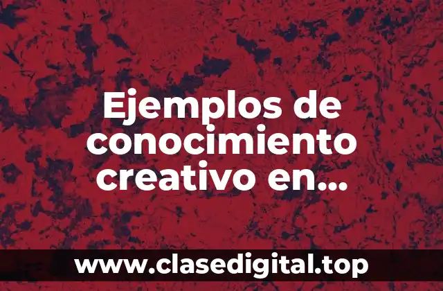 Ejemplos de conocimiento creativo en secundaria para biología