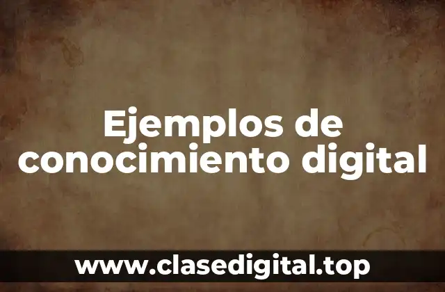 Ejemplos de conocimiento digital