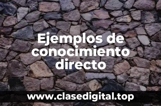 Ejemplos de conocimiento directo