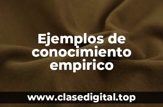 Ejemplos de conocimiento empirico
