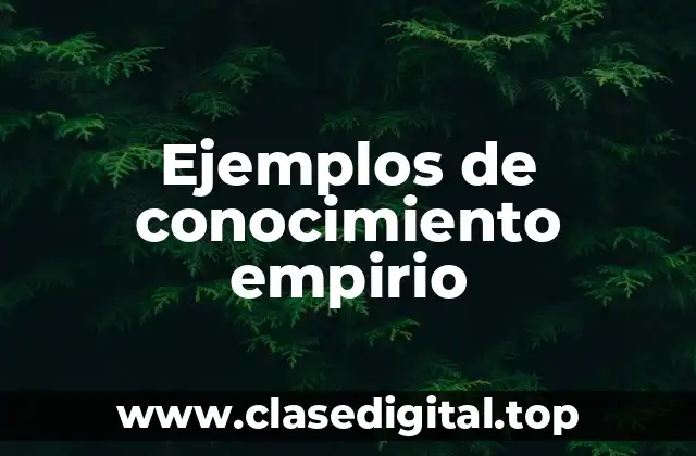 Ejemplos de conocimiento empirio