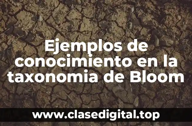 Ejemplos de conocimiento en la taxonomia de Bloom