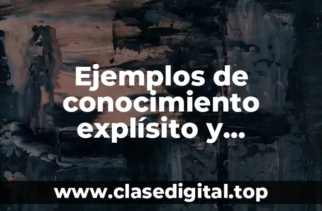 Ejemplos de conocimiento explísito y Significado