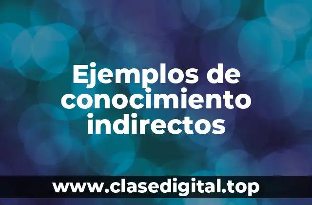 Ejemplos de conocimiento indirectos