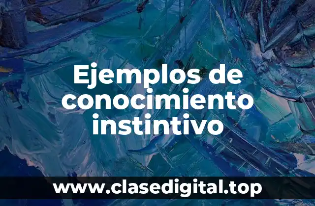 Ejemplos de conocimiento instintivo