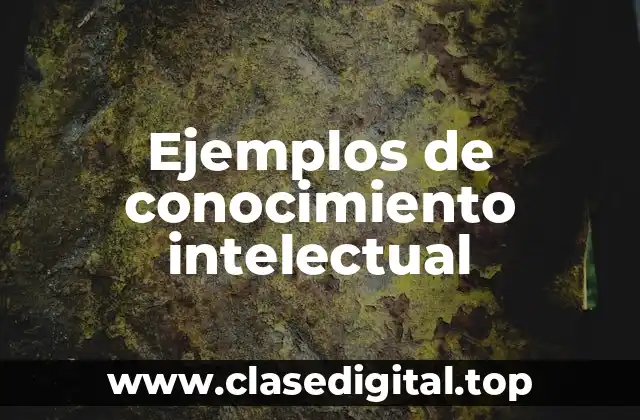 Ejemplos de conocimiento intelectual