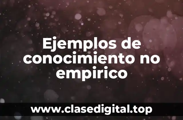 Ejemplos de conocimiento no empirico