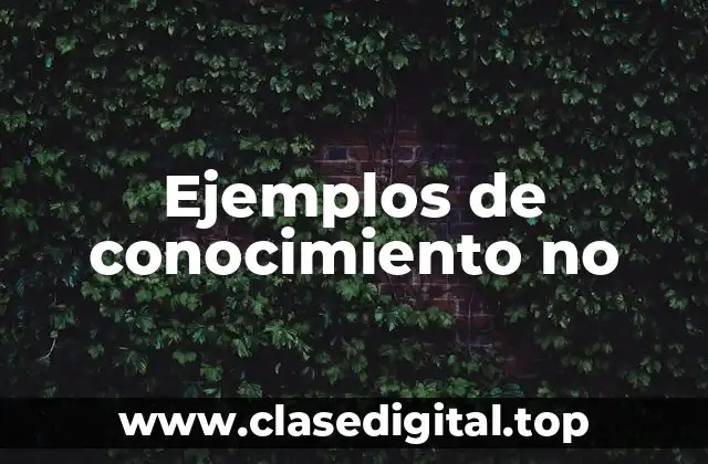 Ejemplos de conocimiento no