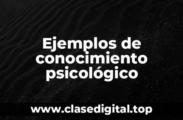 Ejemplos de conocimiento psicológico