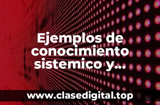 Ejemplos de conocimiento sistemico