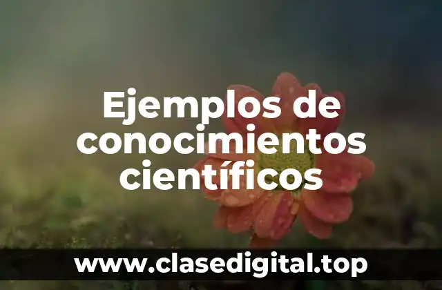 Ejemplos de conocimientos científicos