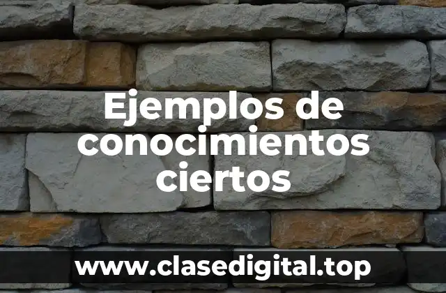 Ejemplos de conocimientos ciertos