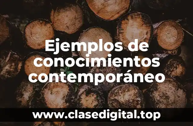 Ejemplos de conocimientos contemporáneos