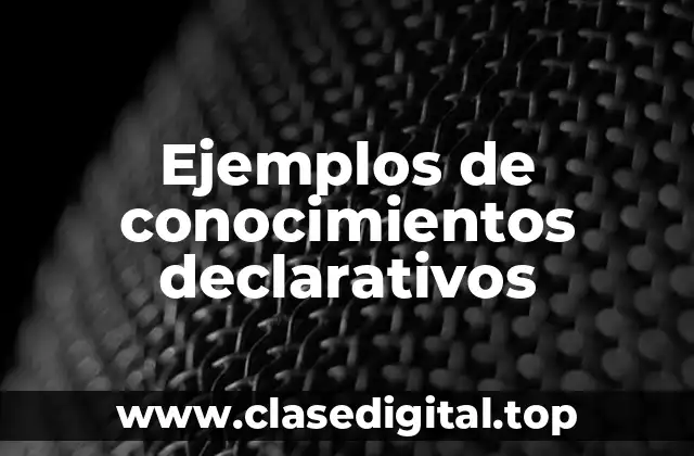 Ejemplos de conocimientos declarativos