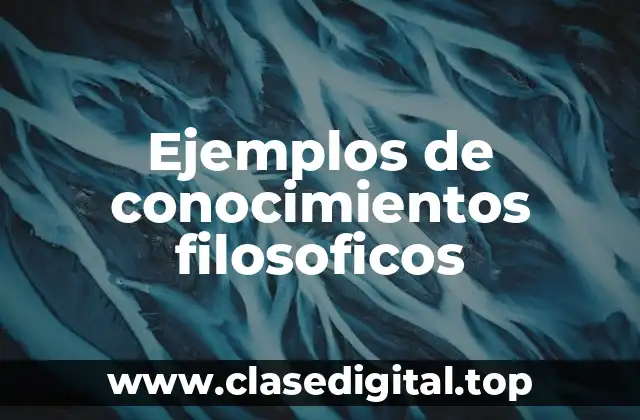 Ejemplos de conocimientos filosoficos
