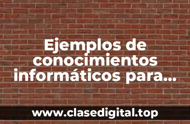 Ejemplos de conocimientos informáticos para curriculum